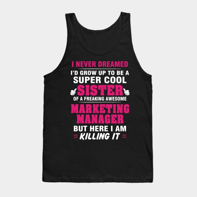 Marketing Manager Sister  – Cool Sister Of Freaking Awesome Marketing Manager Tank Top by isidrobrooks